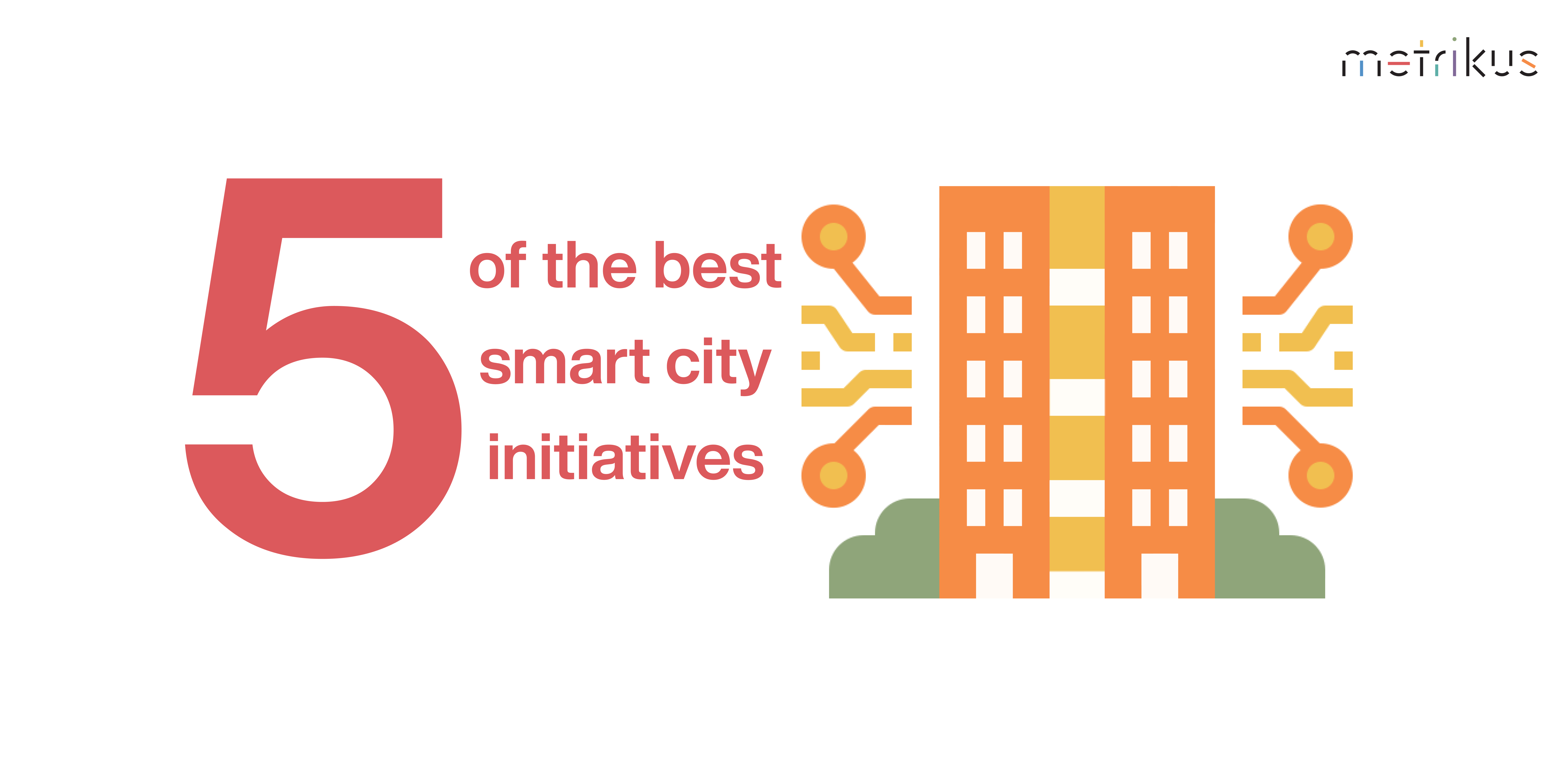 Top 5 smart city initiatives globally Metrikus